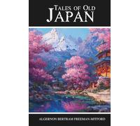 Tales of Old Japan: Japanese Folklore, Samurai Tales, and Legends