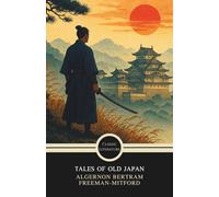 Tales of Old Japan: Japanese Folklore, Samurai Tales, and Legends