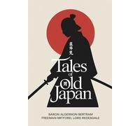 Tales of Old Japan: Samurai Legends, Ghost Stories & Classic Tales of Honor (Annotated)