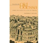 Tales of Old Odessa: Crime and Civility in a City of Thieves (NIU Series in Slavic, East European, and Eurasian Studies)