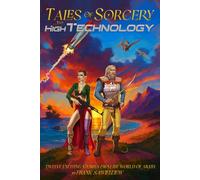 Tales of Sorcery & High Technology: Twelve Exciting Stories from the World of Arath