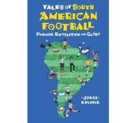 Tales of South American Football: Passion, Revolution and Glory