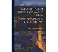 Tales of Talbot House, Everyman's Club in Popenringhe and Ypres, 1915-1918