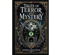 Tales of Terror and Mystery: Macabre and suspenseful stories of doomed flights, Roman ruins, locked rooms, cruel schemes, secret identities, and the thin line between fact and fear