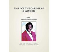 Tales Of The Caribbean: A Memoir: My Life As A Missionary