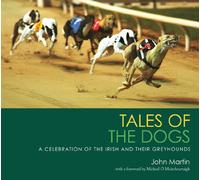 Tales of the Dogs: A Celebration of the Irish and Their Greyhounds