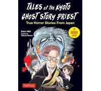 Tales of the Kyoto Ghost Story Priest: True Horror Stories from Japan (The Manga Edition)