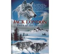 Tales of the North (Complete Novels of White Fang; Sea-Wolf; Call of the Wild; Cruise of the Dazzler; + 15 Stories. Illustrated Facsimiles)