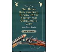 Tales of the Old River Rod and Gun, Bloody Mary Society and Gentlemen's Club and Other Stories