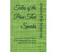 Tales of the Pain That Speaks: Understanding the Pains of the Body and the Ones Born from the Heart (tales of the Little Curious One)