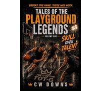 Tales of the Playground Legends:Volume One-Skill Over Talent: This is How Legends Are Made
