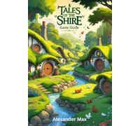 Tales of the Shire Game Guide: Unlock the Full Potential of Your Character, Conquer Endgame Content and Build a Legacy of Power