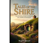 Tales of the Shire: The Official Guide to Hobbit Life, Home & Happiness