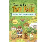 Tales of the Tiny Folk and Their Great Garden Adventures