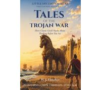 Tales of the Trojan War: Three Greek Myths About Planning Ahead, Thinking Before You Act, and Choosing Calm (Little Decision Makers: Classic Greek Myths)