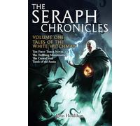 Tales of the White Witchman: The Seraph Chronicles Volume One