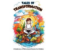 Tales of Transformation: A Collection of Motivational Stories for Children