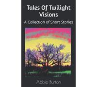 Tales Of Twilight Visions: A Collection of Short Stories