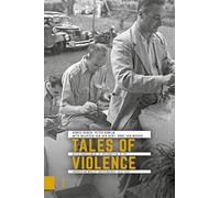 Tales of Violence: Dutch Management of Information in the Indonesian War of Independence, 1945-1949 (Onafhankelijkheid, Dekolonisatie, Geweld en Oorlog in Indonesië 1945-1950)