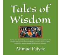 Tales of Wisdom: A collection of enriching moral stories, carefully curated from the timeless Indian and Chinese folktales, as well as Aesop's Fables, ... to impart valuable life lessons to children.