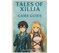 Tales of Xillia Remastered Game Guide: Your Essential Companion to Conquering Rieze Maxia and Elympios