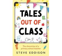 Tales out of Class: The Chronicles of a Primary School Teacher