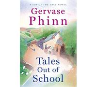 Tales Out of School: Book 2 in the delightful new Top of the Dale series by bestselling author Gervase Phinn
