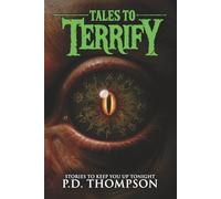 Tales to Terrify: Sinister Artifacts, Sentient Flora, Mythic Entities, and Other Unearthly Realms