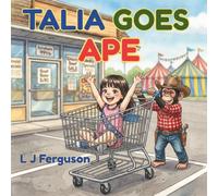 Talia Goes Ape: When a Mischievous Chimp Turns a Grocery Trip Into Total Chaos! A Funny Children’s Adventure