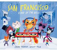 Talib, Binny - Sam Francisco, King of the Disco: This toe-tapping adventure will reveal why cats sleep all day!