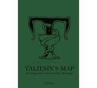 Taliesin's Map: The Comparative Guide to Celtic Mythology