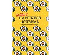 Taliha's Happiness Journal: 128 page notebook to write down happy thoughts and the things that make you smile
