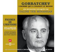 Taline Ter Minassian - Gorbatchev, Lhomme Qui A Changé Le Monde - Une Biographie Expliquée