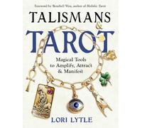 Talismans and Tarot: Magical Tools to Amplify, Attract, and Manifest