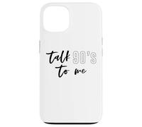 Talk 90's To Me The Best Decade Ever 1990s Funny Shirt Case for iPhone 13