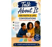Talk About IT: 100 Faith & Life Conversations for Parents and Teens