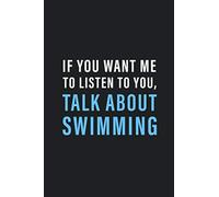 Talk About Swimming: Hilarious Funny Swimming Notebook Novelty Gifts for Swim Lovers, Swimmer & Coach - Small Lined Journal to Write In Ideas (Best Funny Swimming Notebooks)