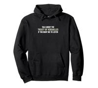 Talk About The Treaty Of Versailles If You Want Me To Listen Pullover Hoodie