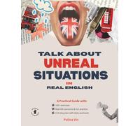 TALK ABOUT UNREAL SITUATIONS IN REAL ENGLISH: Master Conditionals and the Subjunctive Step by Step in 30 Days. A Practical Guide with Real-Life ... Explanations, and Daily Grammar Workouts.