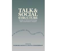 Talk and Social Structure: Studies in Ethnomethodology and Conversation Analysis