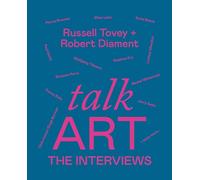 Talk Art The Interviews : Conversations on art, life and everything from the cult podcast