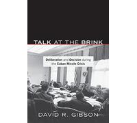 Talk at the Brink: Deliberation and Decision during the Cuban Missile Crisis