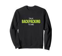 Talk Backpacking To Me Funny Backpacker Sweatshirt