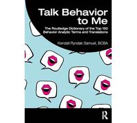 Talk Behavior to Me: The Routledge Dictionary of the Top 150 Behavior Analytic Terms and Translations
