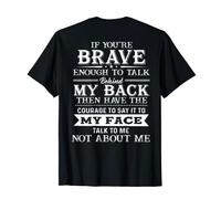 Talk Behind My Back Then Have The Courage To Say It To My T-Shirt