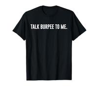Talk Burpee To Me Funny Workout Gym Fitness Lovers T-Shirt
