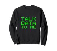 Talk Data To Me Funny Analyst Analysis Slogan Financial Joke Sweatshirt