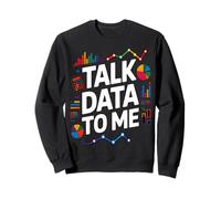 Talk Data To Me Funny Statistics Data Analyst Sweatshirt