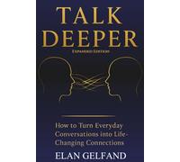 Talk Deeper: How to Turn Everyday Conversations Into Life-Changing Connections