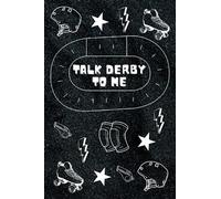 Talk Derby to Me: A Journal for Your Roller Derby Journey